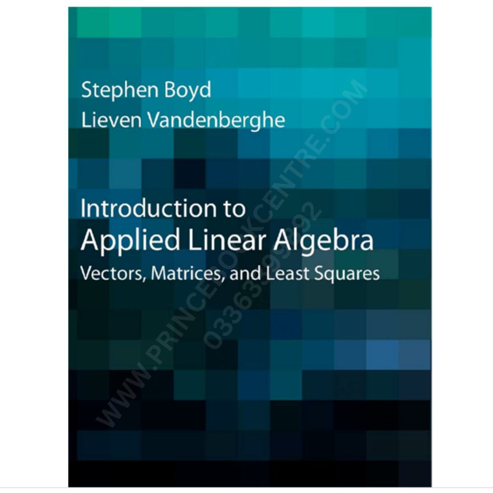 Introduction to Applied Linear Algebra by Stephen Boyd – Prince Book Centre